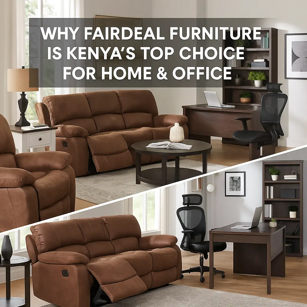 Why Fairdeal Furniture Is Kenya’s Top Choice for Home & Office